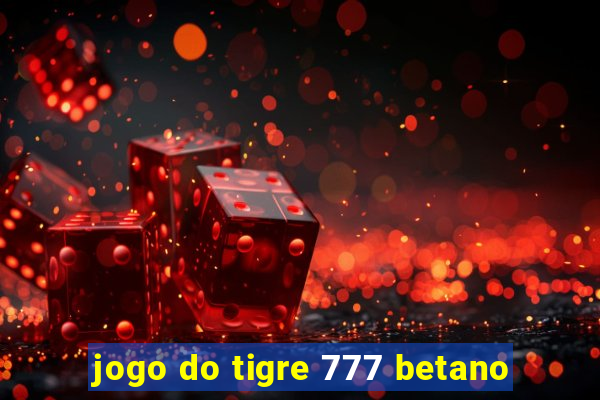 jogo do tigre 777 betano